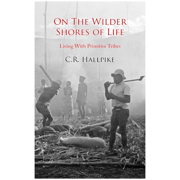 On The Wilder Shores Of Life By Christopher Hallpike