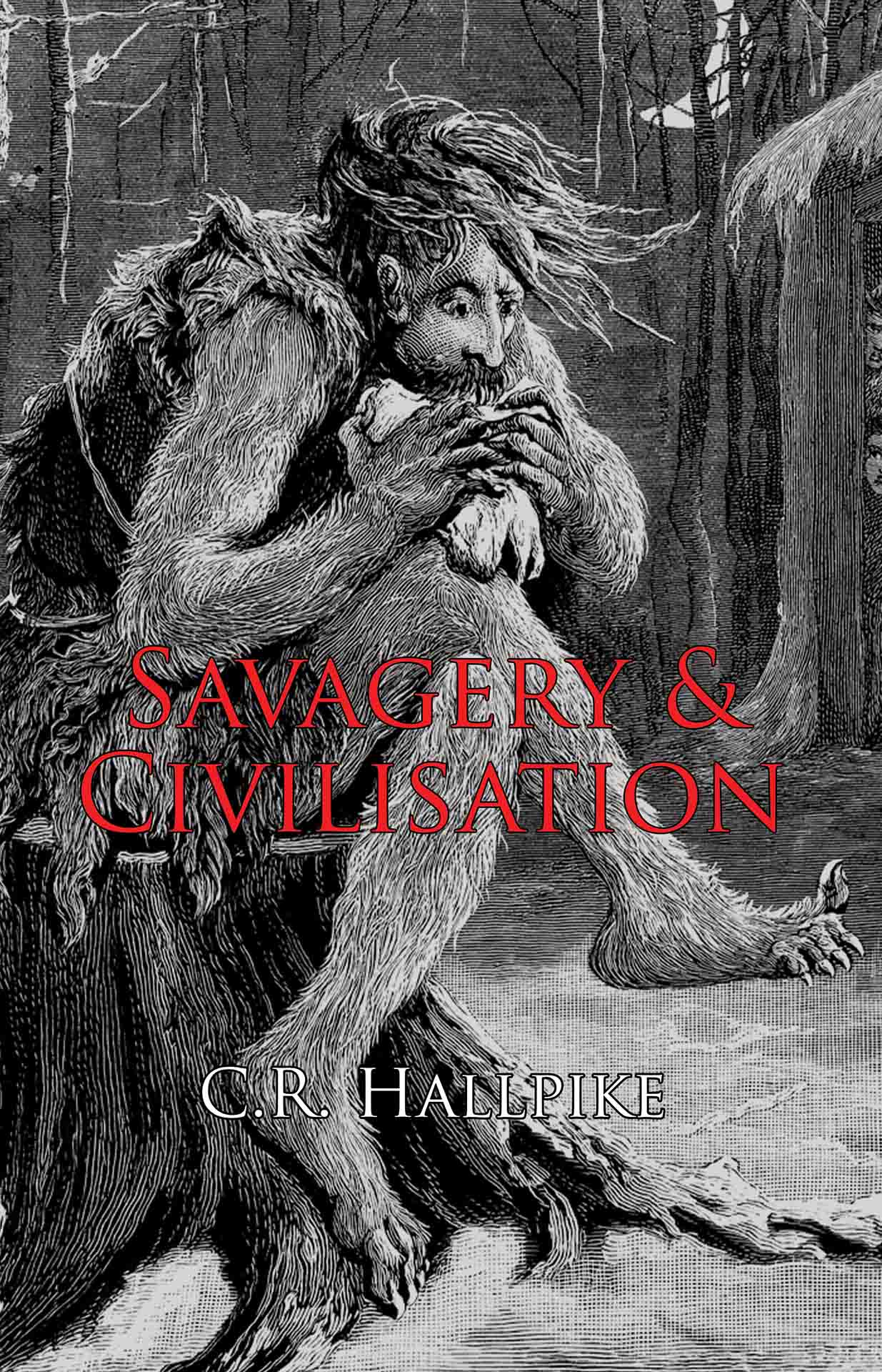 Savagery and Civilisation by Christopher Hallpike